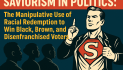 Saviorism in Politics: The Manipulative Use of Racial Redemption to Win Black, Brown, and Disenfranchised Voters